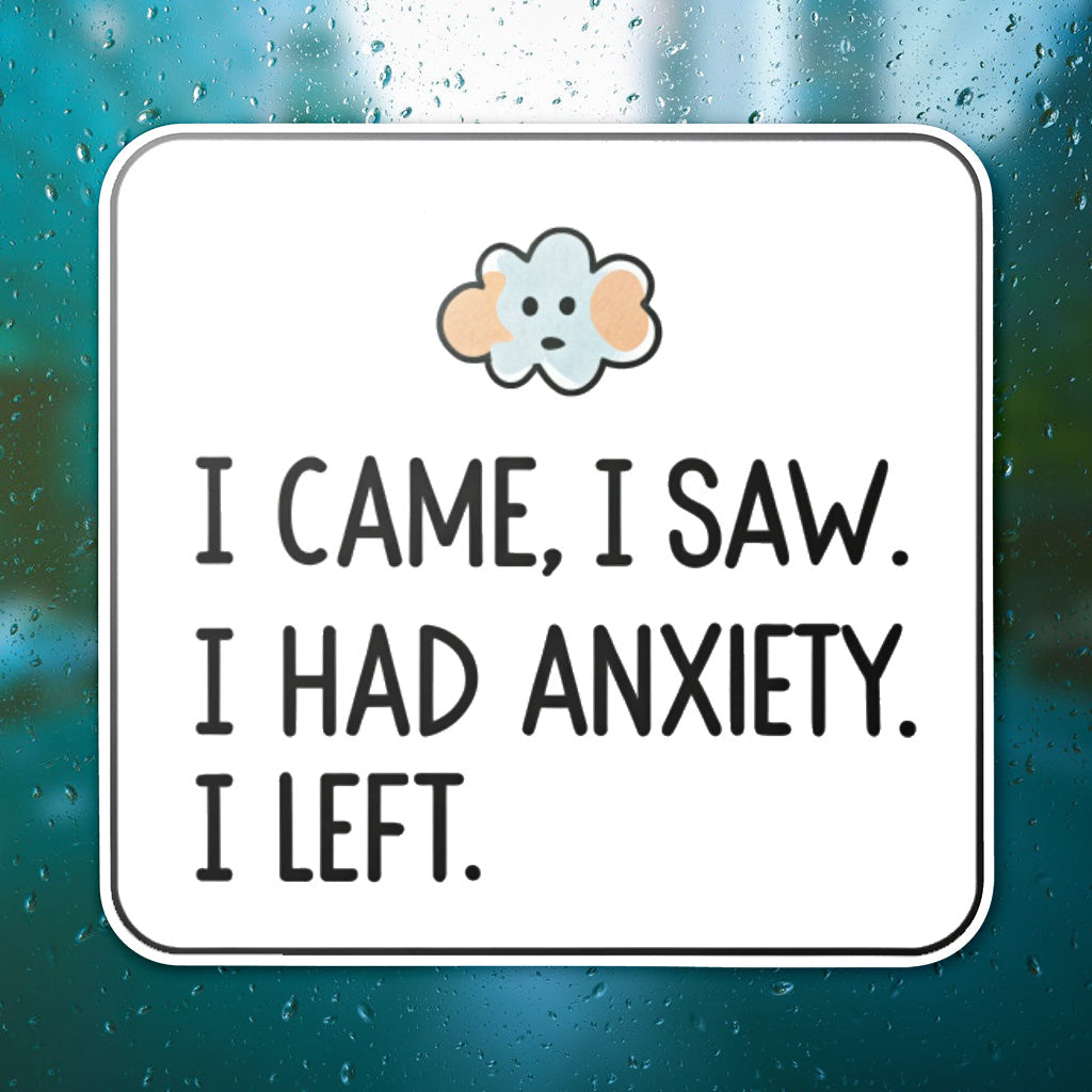 I Came I Saw I Had Anxiety I Left Sticker - Funny Introvert Decal for Laptops, Water Bottles, and More