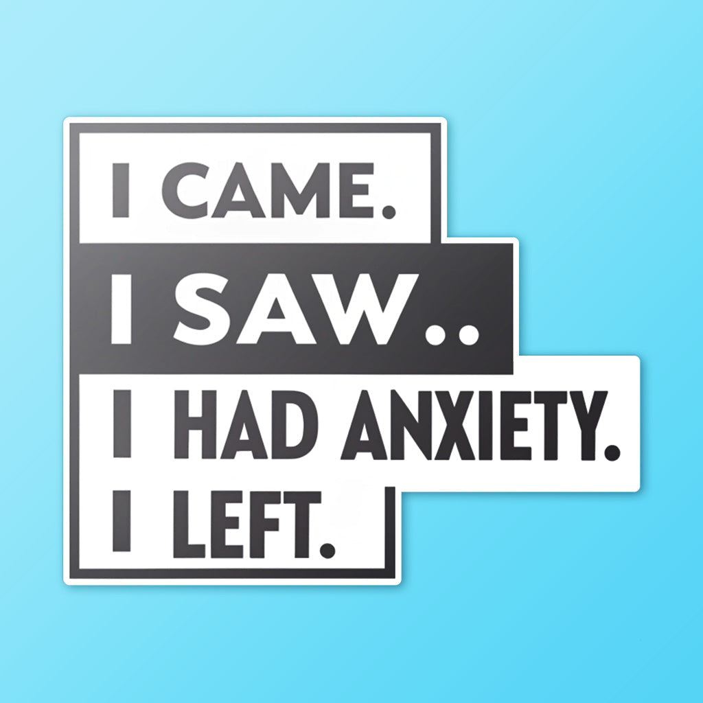 I Came I Saw I Had Anxiety I Left Sticker - Funny Introvert Decal for Laptops, Water Bottles, and More