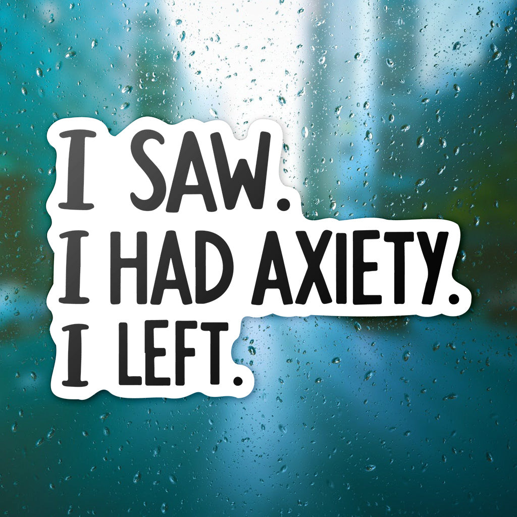 I Came I Saw I Had Anxiety I Left Sticker - Funny Introvert Decal for Laptops, Water Bottles, and More