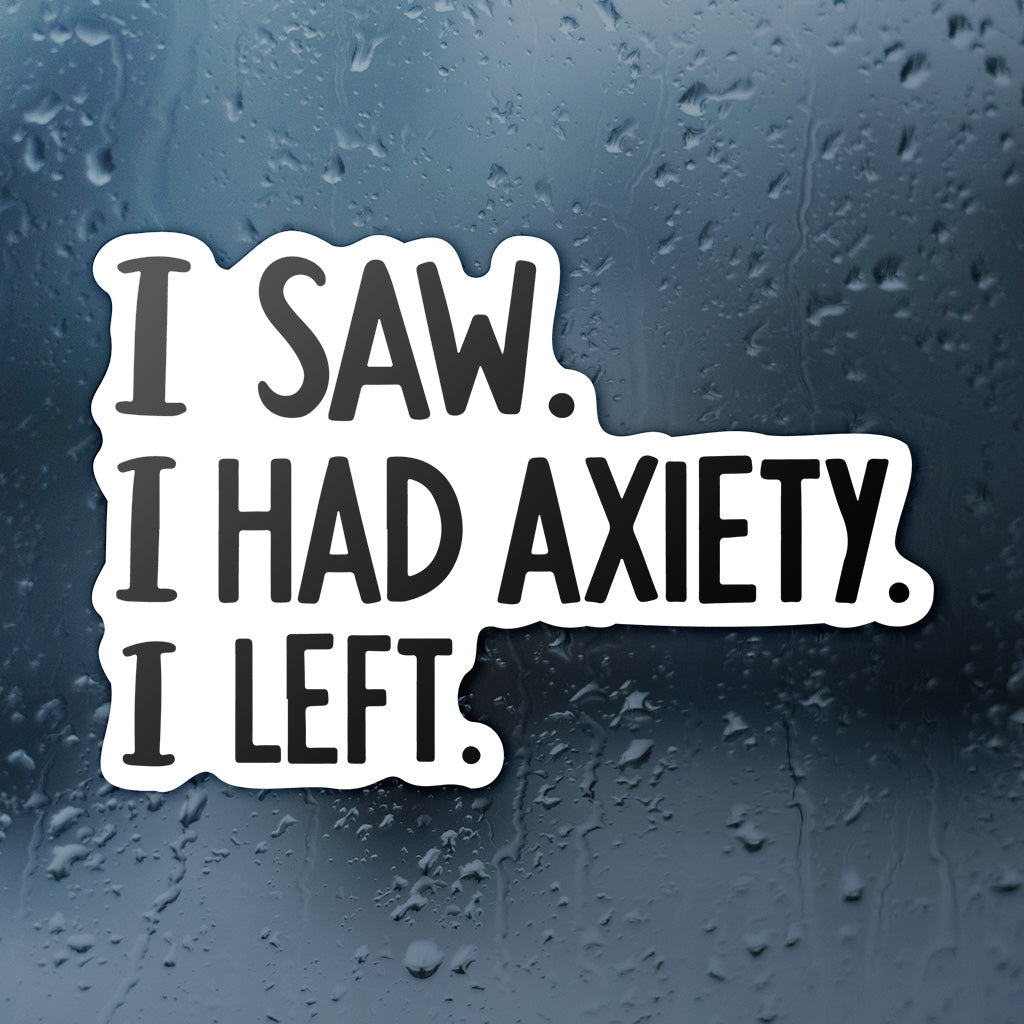 I Came I Saw I Had Anxiety I Left Sticker - Funny Introvert Decal for Laptops, Water Bottles, and More