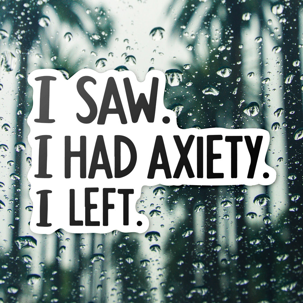 I Came I Saw I Had Anxiety I Left Sticker - Funny Introvert Decal for Laptops, Water Bottles, and More