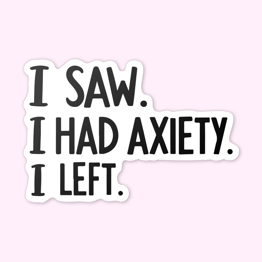 I Came I Saw I Had Anxiety I Left Sticker - Funny Introvert Decal for Laptops, Water Bottles, and More
