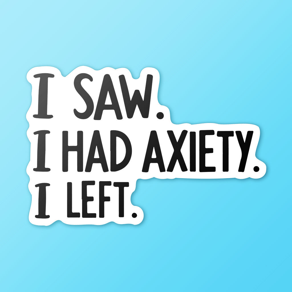 I Came I Saw I Had Anxiety I Left Sticker - Funny Introvert Decal for Laptops, Water Bottles, and More