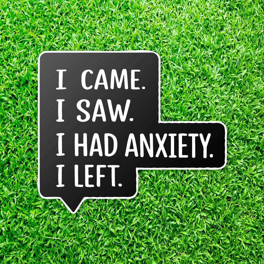 I Came I Saw I Had Anxiety I Left Sticker - Funny Introvert Decal for Laptops, Water Bottles, and More