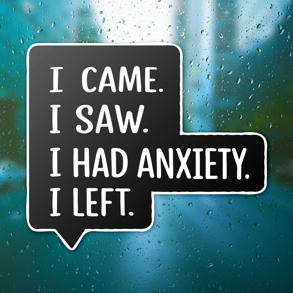 I Came I Saw I Had Anxiety I Left Sticker - Funny Introvert Decal for Laptops, Water Bottles, and More