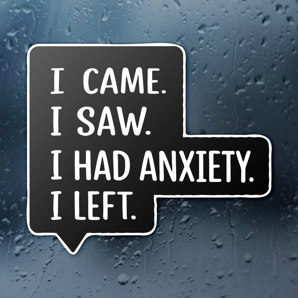 I Came I Saw I Had Anxiety I Left Sticker - Funny Introvert Decal for Laptops, Water Bottles, and More