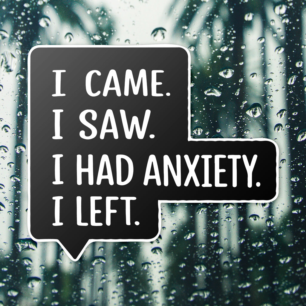 I Came I Saw I Had Anxiety I Left Sticker - Funny Introvert Decal for Laptops, Water Bottles, and More