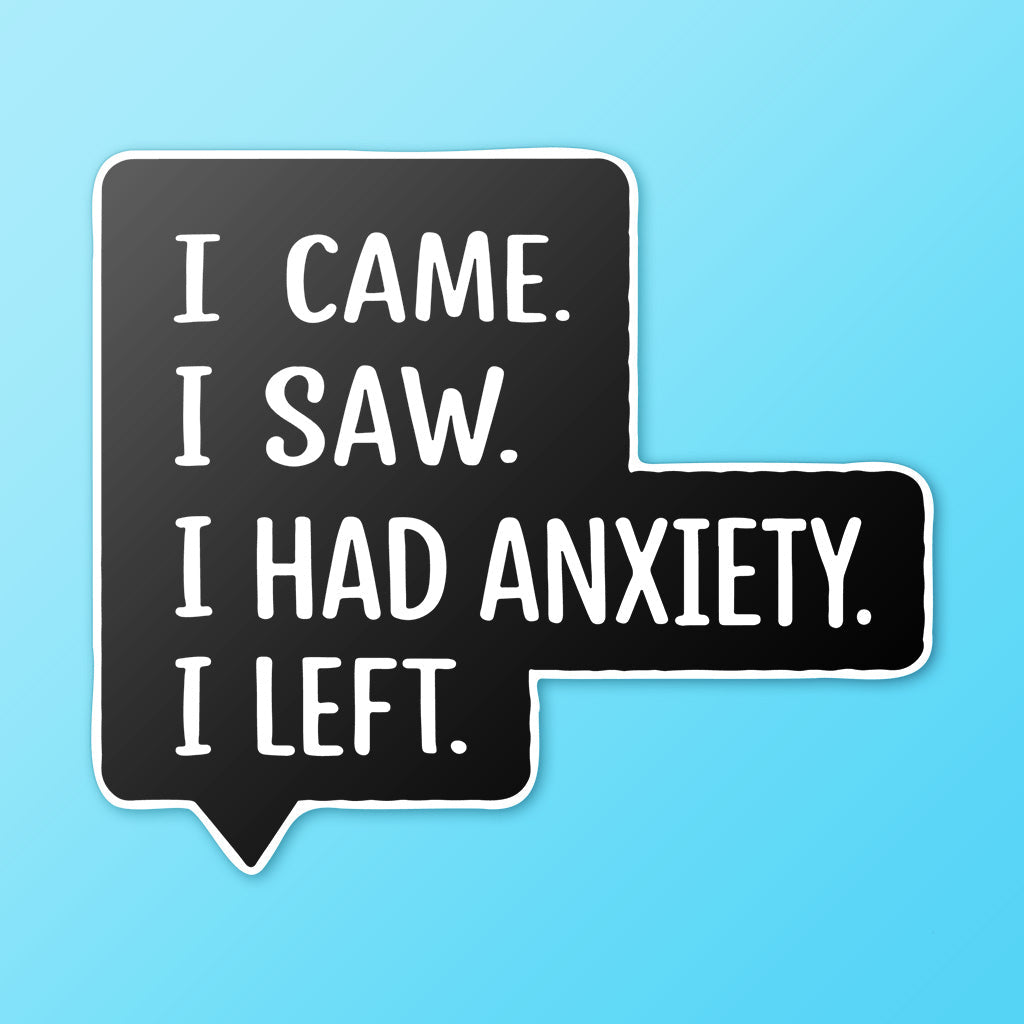 I Came I Saw I Had Anxiety I Left Sticker - Funny Introvert Decal for Laptops, Water Bottles, and More
