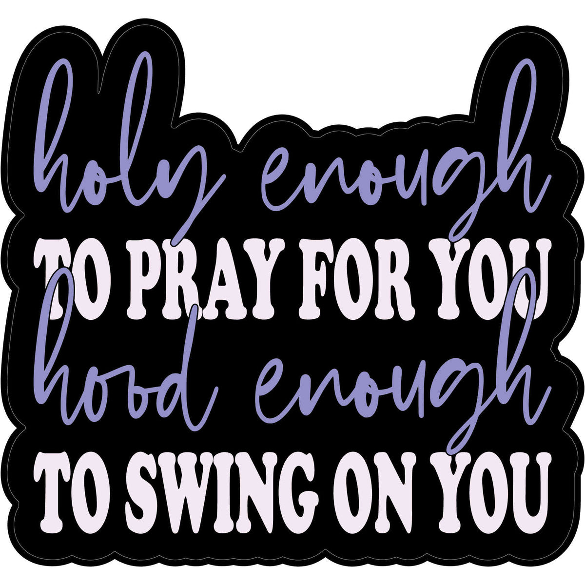 Holy Enough to Pray....Sticker