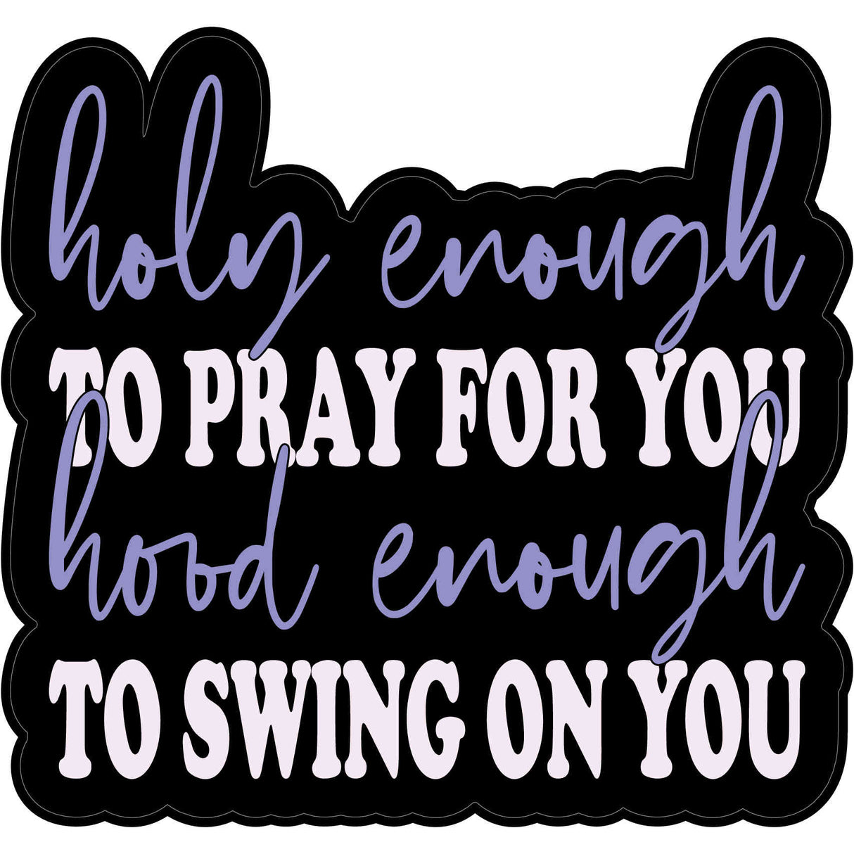 Holy Enough to Pray....Sticker