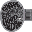 Coffee Is Always a Good Idea