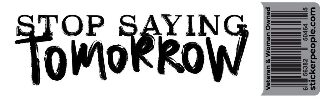 Stop Saying Tomorrow