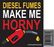Diesel Fumes Make Me Horny